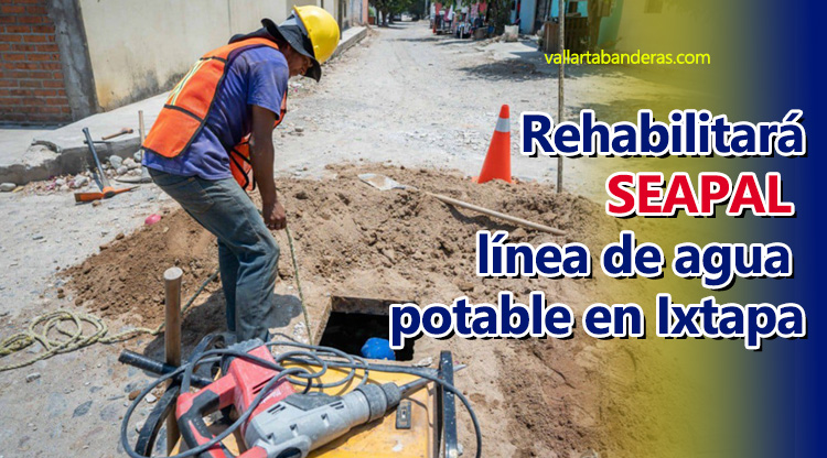 Rehabilitará SEAPAL línea de agua potable en Ixtapa